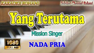 Yang Terutama - Karaoke - Mission Singer - Nada Pria Key C