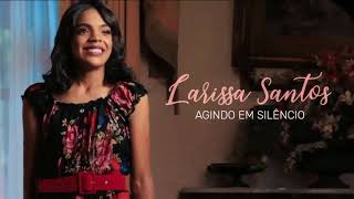 Agindo em silêncio | Larissa Santos - Letra da música