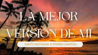 Natti Natasha X Romeo Santos - La Mejor Versión De Mi [Letra/Lyrics]