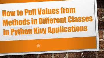 How to Pull Values from Methods in Different Classes in Python Kivy Applications