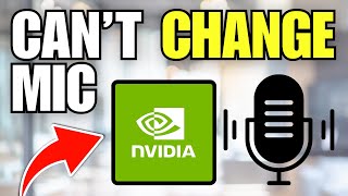 How To Fix Cant Change Mic Input in NVIDIA App
