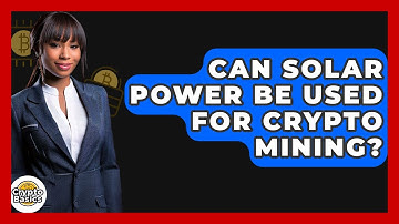 Can Solar Power Be Used For Crypto Mining? - CryptoBasics360.com