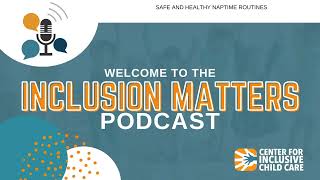 Inclusion Matters Podcast: Safe and Healthy Naptime Routines