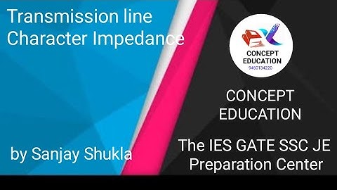 ELECTRICAL ELECTRONICS : TRANSMISSION LINE : CHARACTERISTICS IMPEDANCE : PROPAGATION CONSTANT
