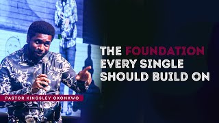 The Foundation Every Single Should Build Before Marriage | Kingsley Okonkwo