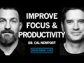 Dr cal newport how to enhance focus and improve productivity