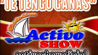 ***ACTIVO SHOW***-"TE TENGO GANAS" chords