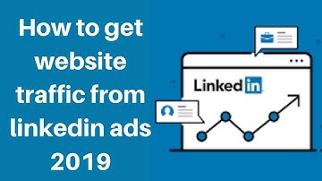 How to get website traffic from linkedin ads 2019 | Digital Marketing Tutorial