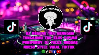 DJ REGGAE TAK GENGGEM TANGANMU TAK ELUS PIPIMU PANIFVNKY DJ TULUS REGGAE NDESO STYLE VIRAL TIKTOK