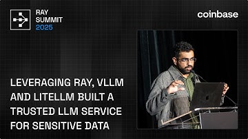 How Coinbase Uses Ray, vLLM & LiteLLM to Power Secure LLM Services | Ray Summit 2025