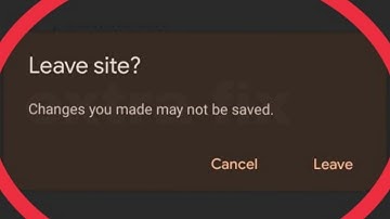 How To Fix Leave site? Changes you made may not be saved Problem Solve