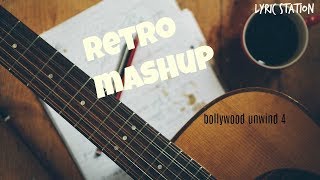 ||Retro MASHUP with lyrics || bollywood unwind 4 ||