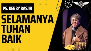 SELAMANYA TUHAN BAIK  -  Ps. Debby Basjir