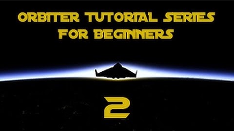 Part 2: Launch to Orbit (ORBITER Tutorial Series for Beginners)