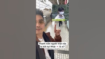 Thanh niên người Việt vừa bị bắt tại Nhật là ai? #cuongnuocmy #tintuc #vietkieu #nhatban #vietnamese