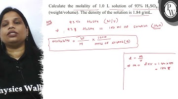 Calculate the molality of \( 1.0 \mathrm{~L} \) solution of \( 93 \% \mathrm{H}_{2} \mathrm{SO}_...