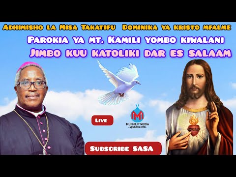 LIVE ADHIMISHO LA MISA TAKATIFU DOMINIKA YA YESU KRISTO MFALME PAROKIA YA MT KAMILI KIWALANI DSM
