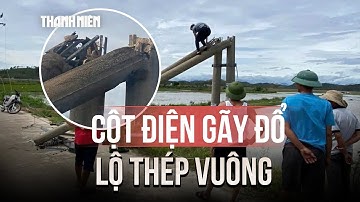 Cột điện gãy đổ sau bão số 10 lộ thép vuông: Điện lực Hà Tĩnh lên tiếng