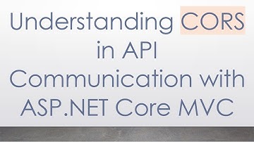 Understanding CORS in API Communication with ASP.NET Core MVC
