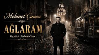 Mehmet Çimen - Ağlaram 