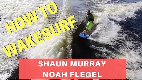 How To Wakesurf with Shaun Murray and Noah Flegel ...