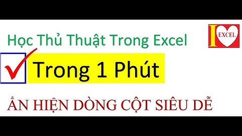 CÁCH ẨN HIỆN DÒNG CỘT SIÊU DỄ - GROUP/UNGROUP - I LOVE EXCEL !