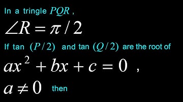 In a tringle PQR ,∠R = π/ 2 If tan (P/2) a and tan (Q/2) are the root of x^2+bx+c=a≠0 , then