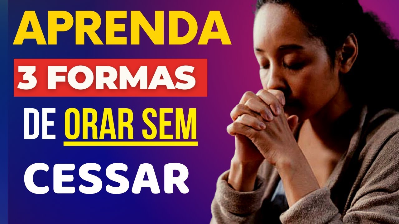 O que significa ORAR SEM CESSAR? 1 Tessalonicenses 5: 16, 17 e 18 ...