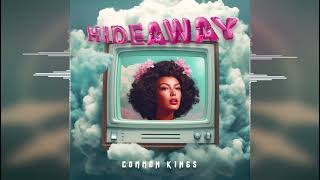 Common Kings - Hideaway [Mensch House Records] Release 2023