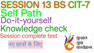 KYP SESSION 13 BS CIT-7  Self Path Do-it-yourself Knowledge check Session complete test #kyp