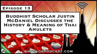 Buddhist Scholar Justin McDaniel Discusses the History & Meaning of Thai Amulets [S6.E13]