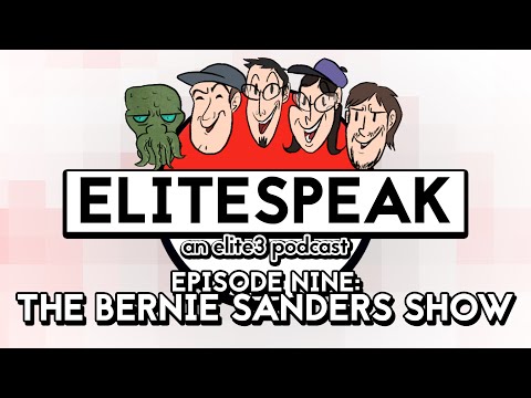 Elitespeak Episode 9: The Bernie Sanders Show (ft. Sreddous, AnaxOfRhodes, and Truthordeal) - Elite3