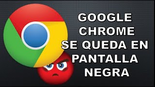 Google Chrome se queda en Pantalla Negra - solución 2021 Google Chrome se queda en Pantalla Negra - solución 2021