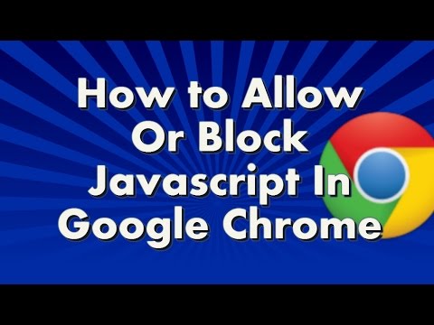 How To ALLOW Or BLOCK JAVASCRIPT Within GOOGLE CHROME Browser