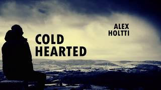 Alex Holtti - Cold Hearted (lyrics)