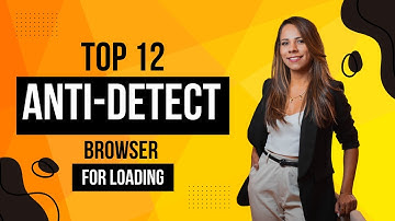 Best Anti-Detect Browser / Top 12 best anti-detect browser