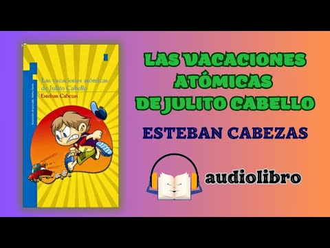 LAS VACACIONES ATÓMICAS DE JULITO CABELLO - Esteban Cabezas - Audiolibro Completo