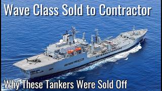 Why The Royal Navy Just Sold The Wave Cl Tankers To A Private Contractor