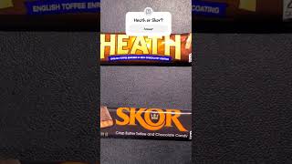 Heath Or Skor?