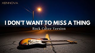 I Don’t Want to Miss a Thing  ( Rock Cover by Xennova )