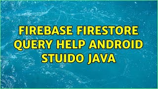 Firebase Firestore Query help android stuido java