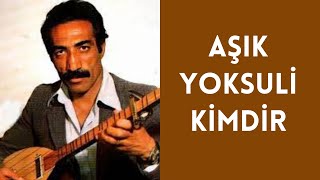 AŞIK YOKSULİ KİMDİR, HAYATI VE HAKKINDA BİLİNMEYENLER Resimi