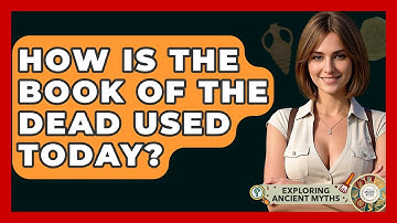 How Is The Book Of The Dead Used Today? - Exploring Ancient Myths