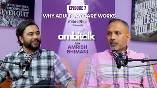 The Truth About Adult Day Care | Ambitalk Ep. 7 w/ Amrish Bhimani (New Jersey)