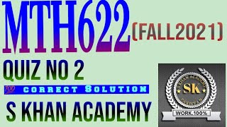 MTH622 QUIZ NO 2 CORRECT SOLUTION. ||S KHAN ACADEMY||