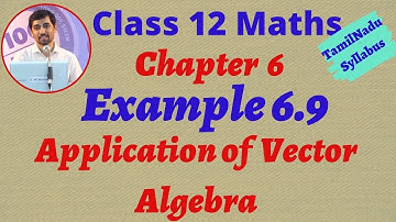 Tamilnadu  New Syllabus Class 12 Maths | Example 6.9 | Applications of Vector Algebra |