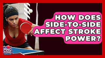 How Does Side-to-Side Affect Stroke Power? - Ping Pong Prodigy