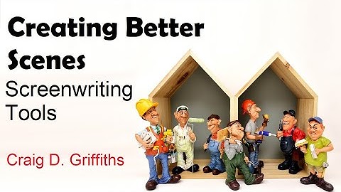 Creating Better Scenes - Screenwriting - Craig D Griffiths