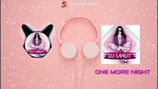 ONE MORE NIGHT | By Specterr X DJ IMUT Remix