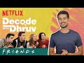 Decode With Dhruv | How FRIENDS Influenced Indian Culture | @Dhruv Rathee | Netflix India